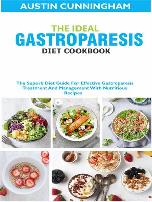 cover image of The Ideal Gastroparesis Diet Cookbook; the Superb Diet Guide For Effective Gastroparesis Treatment and Management With Nutritious Recipes